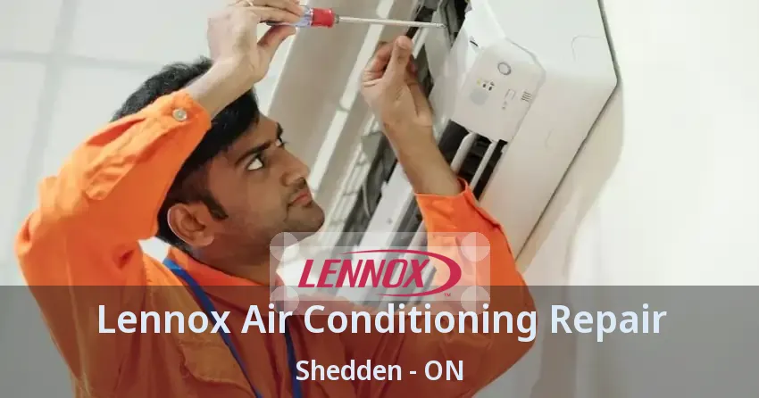 Lennox Air Conditioning Repair Shedden - ON