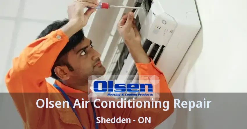 Olsen Air Conditioning Repair Shedden - ON
